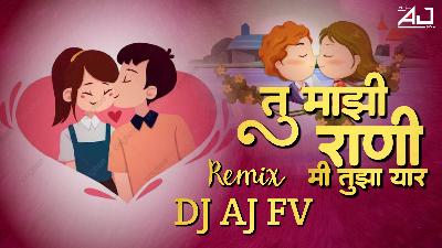 Tu Majhi Rani Mi Tujha Yaar Remix - DJ AJ FV UT